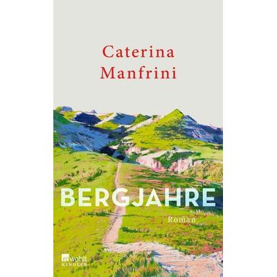 Bergjahre, Gebundene Ausgabe von Caterina Manfrini, Rowohlt Kindler, 978-3-463-00092-3