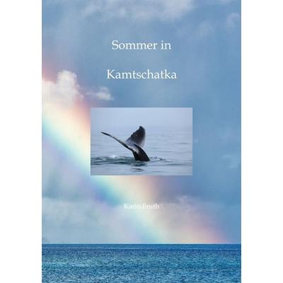 Sommer in Kamtschatka, Taschenbuch von Karin Fruth, Tredition, 978-3-347-62515-0