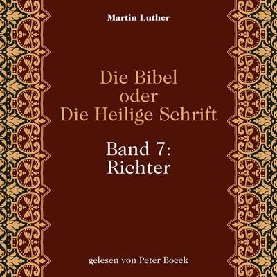 Die Bibel oder Die Heilige Schrift (Band 7: Richter) - Martin Luther, Audio, 9783711962492