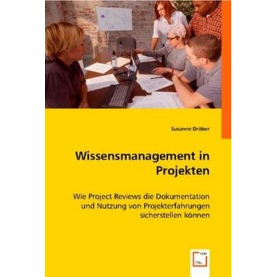 Dr¿ber, S: Wissensmanagement in Projekten, Taschenbuch von Susanne Dröber, VDM, 978-3-8364-9465-6