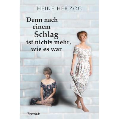 Denn nach einem Schlag ist nichts mehr, wie es war, Taschenbuch von Heike Herzog, Engelsdorfer Verlag, 978-3-96940-914-5