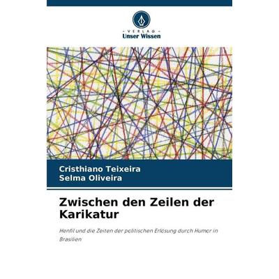 Zwischen den Zeilen der Karikatur, Taschenbuch von Cristhiano Teixeira,Selma Oliveira, Verlag Unser Wissen, 978-620-9-41433-6