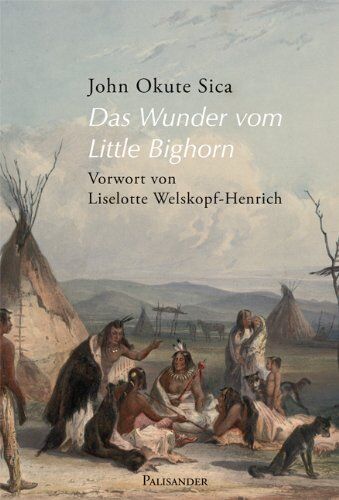John Okute Sica - Das Wunder vom Little Bighorn: Erzählungen aus der Welt der alten Lakota - Preis vom 14.10.2026 23:07:16 h