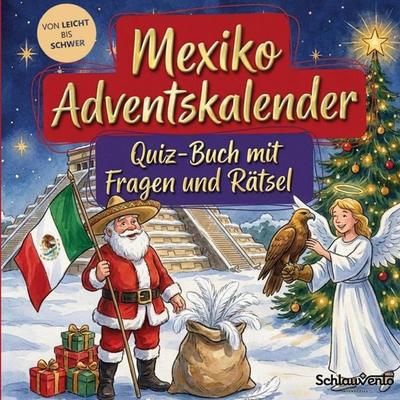 Mexiko-Adventskalender: Quiz-Buch mit Fragen und Rätsel, Taschenbuch von Schlauvento Interactive, Schlauvento Interactive, 978-3-693-19975-6