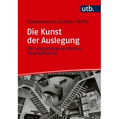 Die Kunst der Auslegung, Taschenbuch von Ruben Zimmermann,Susanne Luther,Dieter T. Roth, Utb GmbH, 978-3-8252-6558-8
