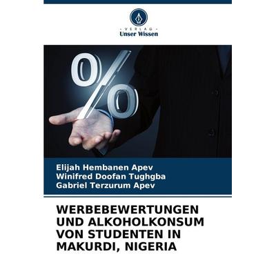 Werbebewertungen und Alkoholkonsum von Studenten in Makurdi, Nigeria, Taschenbuch von Elijah Hembanen APEV,Winifred Doofan Tughgba,Gabriel Terzurum