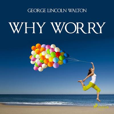 Why Worry - George Lincoln Walton, Audio, 9788711675847