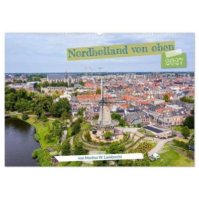 Nordholland von oben (Wandkalender 2027 DIN A2 quer), CALVENDO Monatskalender