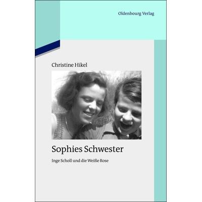 Sophies Schwester, Gebundene Ausgabe von Christine Friederich, De Gruyter Oldenbourg, 978-3-486-71718-1