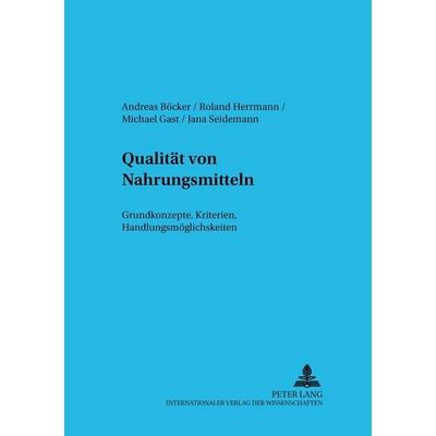 Qualität von Nahrungsmitteln, Taschenbuch von Andreas Böcker,Roland Herrmann,Michael Gast,Jana Seidemann, Peter Lang GmbH, Internationaler Verlag der