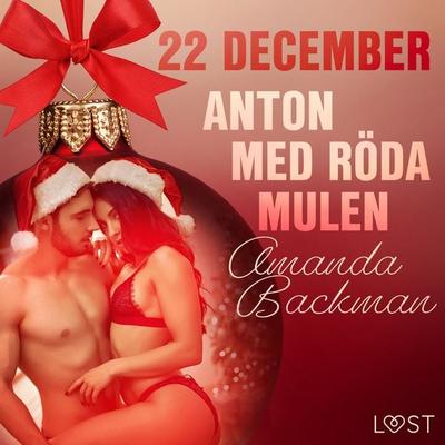 22 december: Anton med röda mulen - en erotisk julkalender - Amanda Backman, Audio, 9788726758184