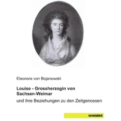 Louise - Grossherzogin von Sachsen-Weimar, Biografien von Eleonore von Bojanowski