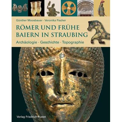Römer und frühe Baiern in Straubing, Gebundene Ausgabe von Günther Moosbauer,Veronika Fischer, Pustet, F, 978-3-7917-3352-4