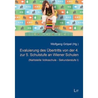 Evaluierung des Übertritts von der 4. zur 5. Schulstufe an Wiener Schulen, Taschenbuch von , Lit Verlag, 978-3-643-50169-1