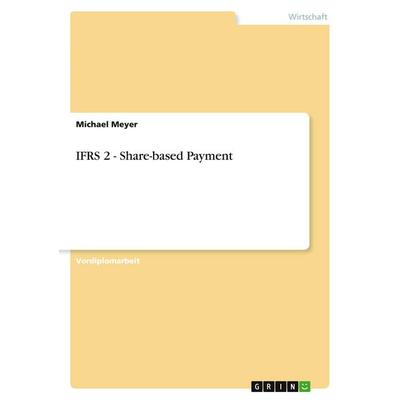 IFRS 2 - Share-based Payment, Taschenbuch von Michael Meyer, GRIN, 978-3-638-68331-9