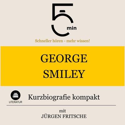 George Smiley: Kurzbiografie kompakt - 5 Minuten,5 Minuten Biografien,Jürgen Fritsche, Audio, 9783754511411