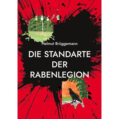 Die Standarte der Rabenlegion, Taschenbuch von Helmut Brüggemann, BoD – Books on Demand, 978-3-7562-1325-2