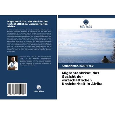 Migrantenkrise: das Gesicht der wirtschaftlichen Unsicherheit in Afrika, Taschenbuch von Fangnariga Karim Yéo, Verlag Unser Wissen, 978-620-3-79040-5