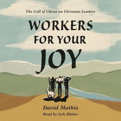 Workers for Your Joy - David Mathis, Audio, 9781433588761