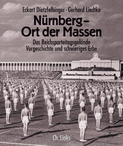 Eckart Dietzfelbinger - Nürnberg - Ort der Massen: Das Reichsparteitagsgelände. Vorgeschichte und schwieriges Erbe - Preis vom 09.10.2026 07:28:09 h