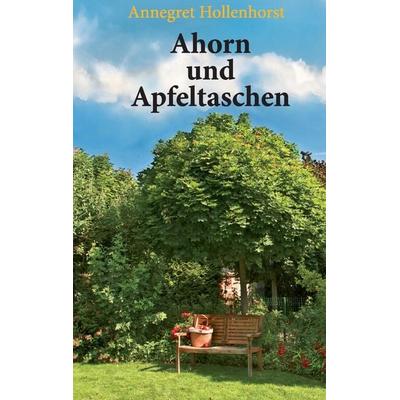 Ahorn und Apfeltaschen, Taschenbuch von Annegret Hollenhorst, BoD – Books on Demand, 978-3-7386-4046-5