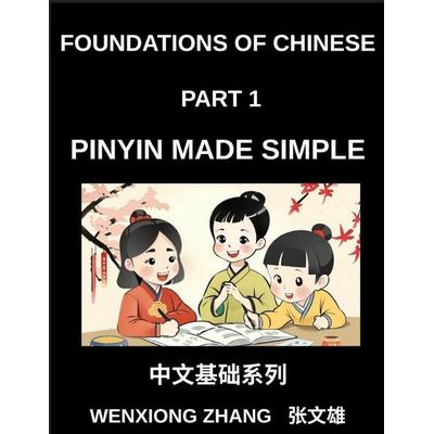 Foundations of Chinese (Part 1)- Pinyin Made Simple, Mastering Mandarin Pronunciation with Pinyin, A Complete Guide to Initials, Finals, Tones, and