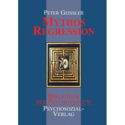 Mythos Regression, Taschenbuch von Peter Geissler, Psychosozial, 978-3-89806-126-1
