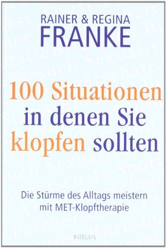Franke, Rainer und Regina - 100 Situationen, in denen Sie klopfen sollten: Die Stürme des Alltags meistern mit MET-Klopftherapie - Preis vom 09.10.2026 07:28:09 h
