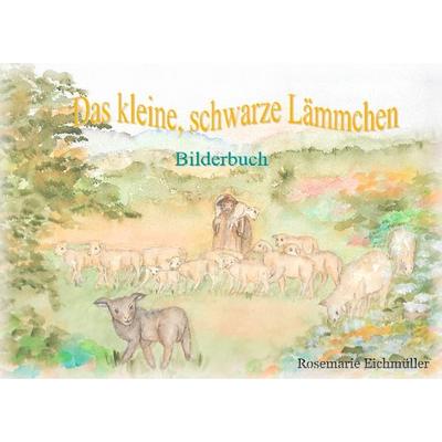 Das kleine, schwarze Lämmchen, Taschenbuch von Rosemarie Eichmüller, BoD – Books on Demand, 978-3-7481-3345-2