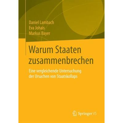 Warum Staaten zusammenbrechen, Taschenbuch von Daniel Lambach,Eva Johais,Markus Bayer, Springer Fachmedien Wiesbaden GmbH, 978-3-658-11822-8