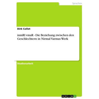 inmRl vmaR - Die Beziehung zwischen den Geschlechtern in Nirmal Varmas Werk, Taschenbuch von Dirk Collet, GRIN, 978-3-656-13158-8