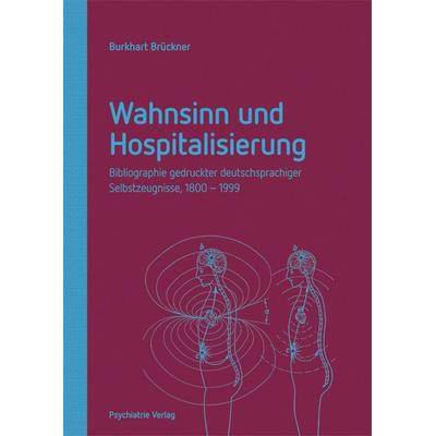 Wahnsinn und Hospitalisierung, Taschenbuch von Burkhart Brückner, Psychiatrie Verlag, 978-3-96605-338-9