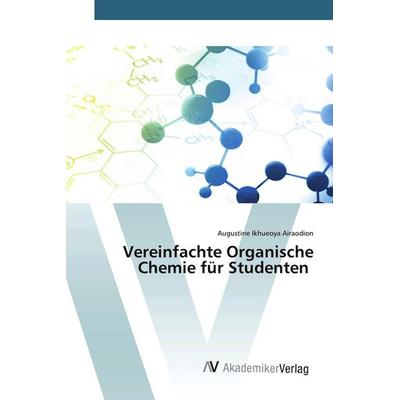Vereinfachte Organische Chemie für Studenten, Taschenbuch von Augustine Ikhueoya Airaodion, AV Akademikerverlag, 978-620-0-65997-2