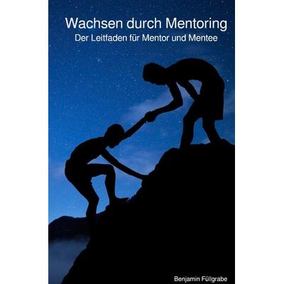 Wachsen durch Mentoring, Taschenbuch von Benjamin Füllgrabe, Epubli, 978-3-7575-7657-8