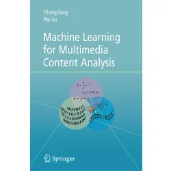 Machine Learning for Multimedia Content Analysis, Fachbücher von Wei Xu, Yihong Gong