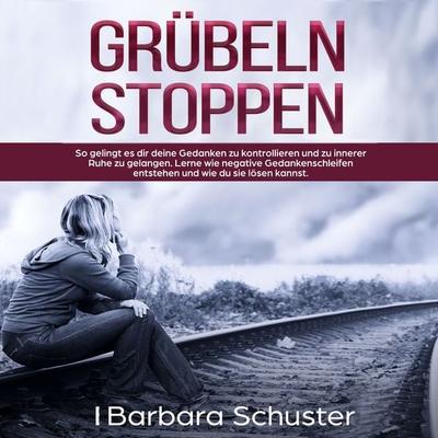 Grübeln stoppen - Barbara Schuster, Audio, 4061707409219
