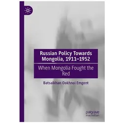 Russian Policy Towards Mongolia, 1911-1952, Fachbücher von Batsaikhan Ookhnoi Emgent, Ookhnoi Emgent Batsaikhan