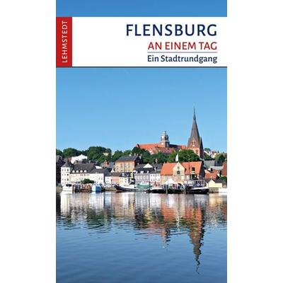Flensburg an einem Tag, Taschenbuch von Tomke Stiasny, Lehmstedt Verlag, 978-3-95797-046-6
