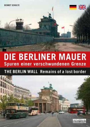 Bennet Schulte - Die Berliner Mauer: Spuren einer verschwundenen Grenze / The Berlin Wall: Remains of a lost border - Preis vom 30.09.2026 09:01:18 h