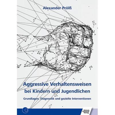 Aggressive Verhaltensweisen bei Kindern und Jugendlichen, Taschenbuch von Alexander Prölss, Schulz-Kirchner