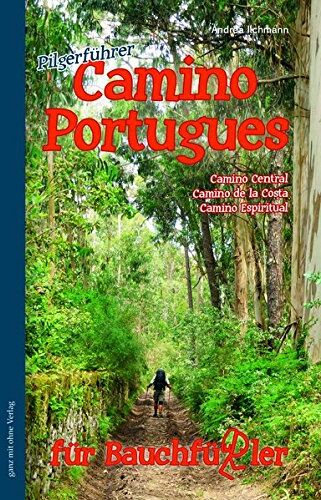 Andrea Ilchmann - Camino Portugues für Bauchfüssler: Camino Central, Camino de la Costa, Camino Espiritual (Bauchfüßler Pilgerführer) - Preis vom 09.10.2026 07:28:09 h