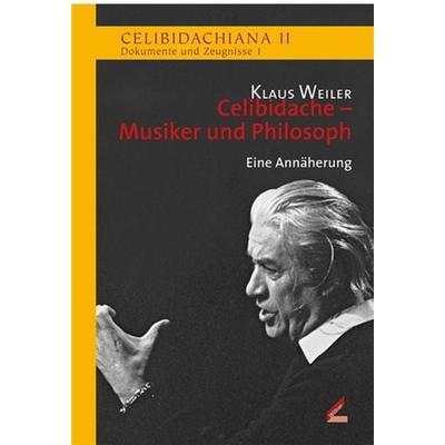Celibidache - Musiker und Philosoph, Gebundene Ausgabe von Klaus Weiler, Hollitzer Wissenschaftsverlag, 978-3-99094-334-2