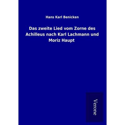 Das zweite Lied vom Zorne des Achilleus nach Karl Lachmann und Moriz Haupt, Taschenbuch von Hans Karl Benicken, TP Verone Publishing