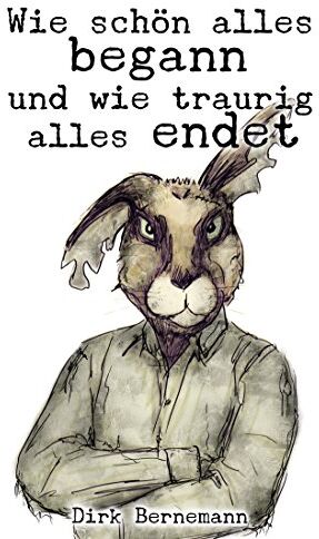 Dirk Bernemann - Wie schön alles begann und wie traurig alles endet - Preis vom 09.10.2026 07:28:09 h