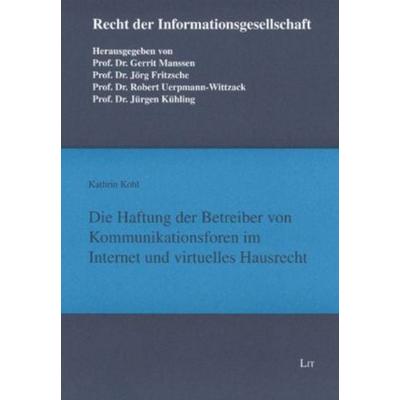 Die Haftung der Betreiber von Kommunikationsforen im Internet und virtuelles Hausrecht, Taschenbuch von Kathrin Kohl, Lit Verlag, 978-3-8258-0864-8