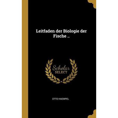 Leitfaden der Biologie der Fische .., Gebundene Ausgabe von Otto Haempel, Creative Media Partners, LLC, 978-0-274-85331-1