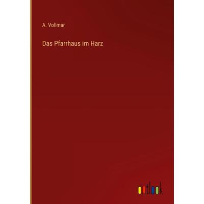 Das Pfarrhaus im Harz, Gebundene Ausgabe von A. Vollmar, Outlook, 978-3-368-42385-8