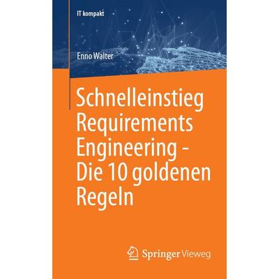 Schnelleinstieg Requirements Engineering - Die 10 goldenen Regeln, Taschenbuch von Enno Walter, Springer Fachmedien Wiesbaden GmbH, 978-3-658-51997-1