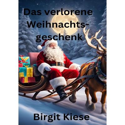 Das verlorene Weihnachtsgeschenk, Taschenbuch von Birgit Kiese, Epubli, 978-3-7598-9458-8
