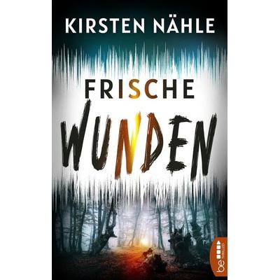 Frische Wunden, Taschenbuch von Kirsten Nähle, BeThrilled, 978-3-7413-0300-5